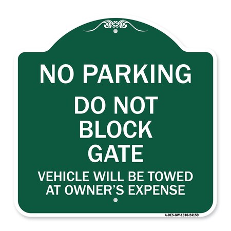 Signmission Do Not Block Gate Vehicle Towed Owner Expense, Green & White Alum Sign, 18" L, 18" H, GW-1818-24159 A-DES-GW-1818-24159